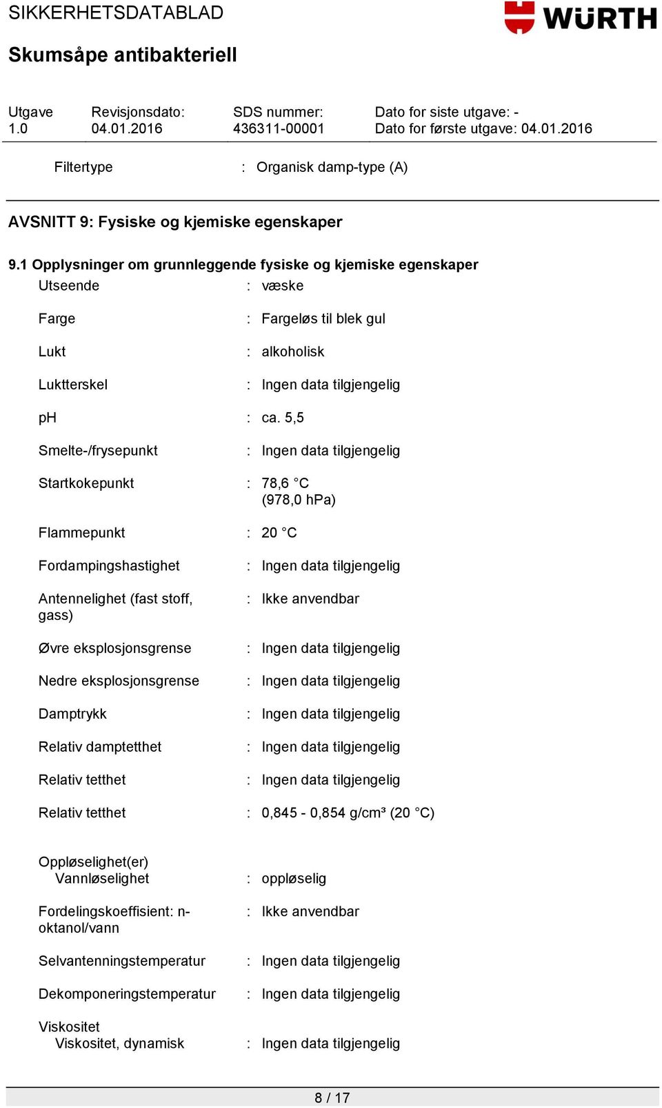 5,5 Smelte-/frysepunkt Startkokepunkt : 78,6 C (978,0 hpa) Flammepunkt : 20 C Fordampingshastighet Antennelighet (fast stoff, gass) Øvre eksplosjonsgrense Nedre