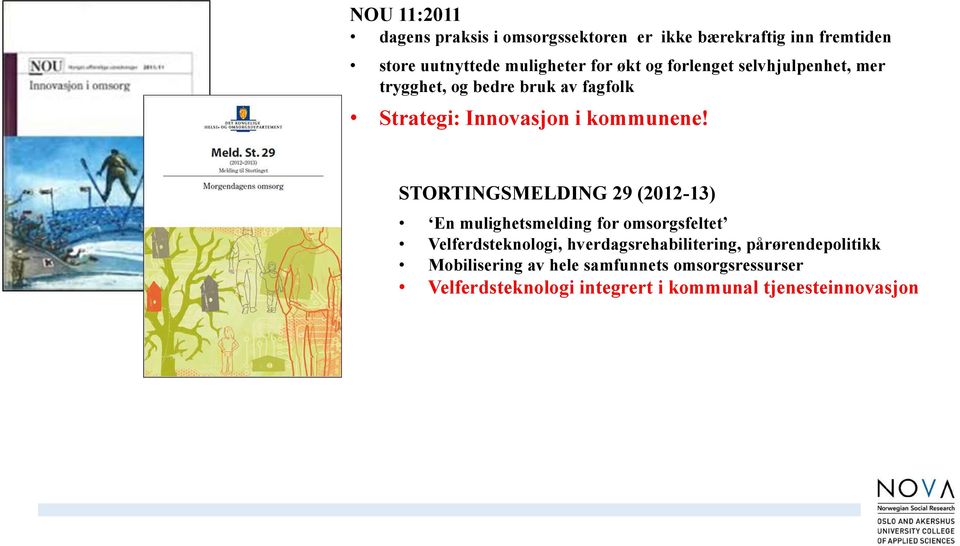 STORTINGSMELDING 29 (2012-13) En mulighetsmelding for omsorgsfeltet Velferdsteknologi, hverdagsrehabilitering,