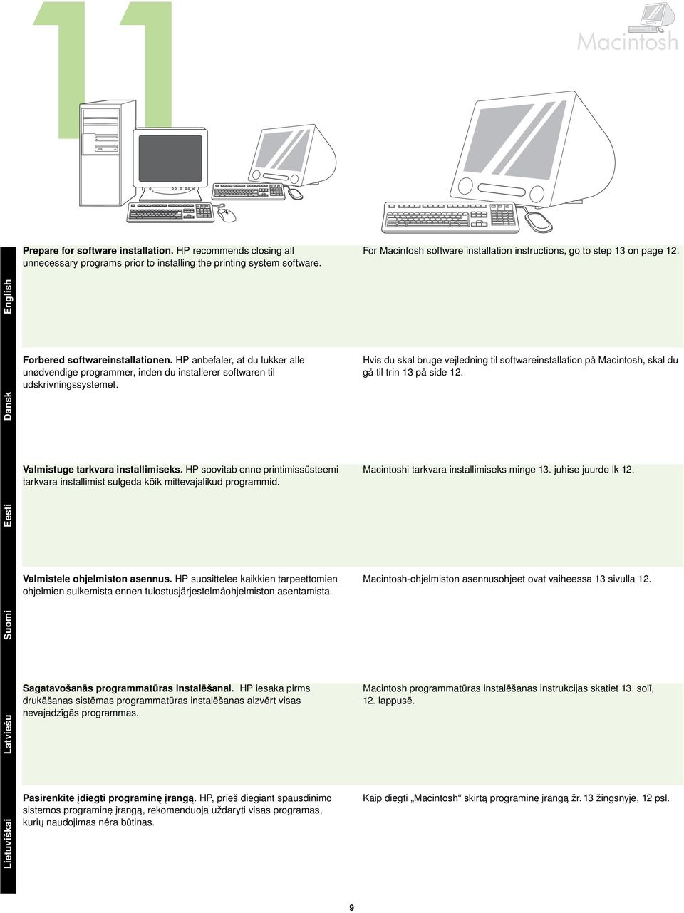 HP anbefaler, at du lukker alle unødvendige programmer, inden du installerer softwaren til udskrivningssystemet.