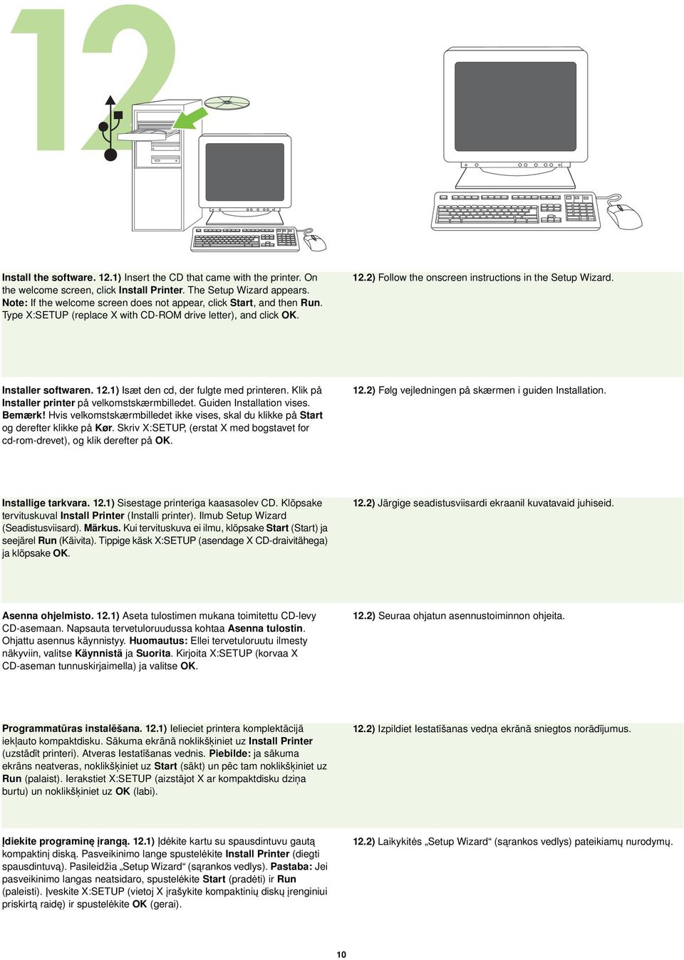 Installer softwaren. 12.1) Isæt den cd, der fulgte med printeren. Klik på Installer printer på velkomstskærmbilledet. Guiden Installation vises. Bemærk!