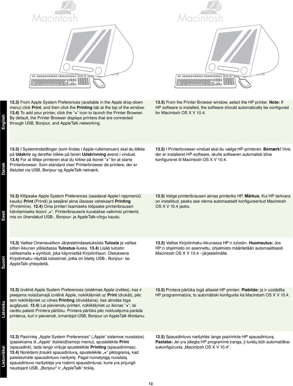 Note: If HP software is installed, the software should automatically be configured for Macintosh OS X V 10.4. Dansk 13.