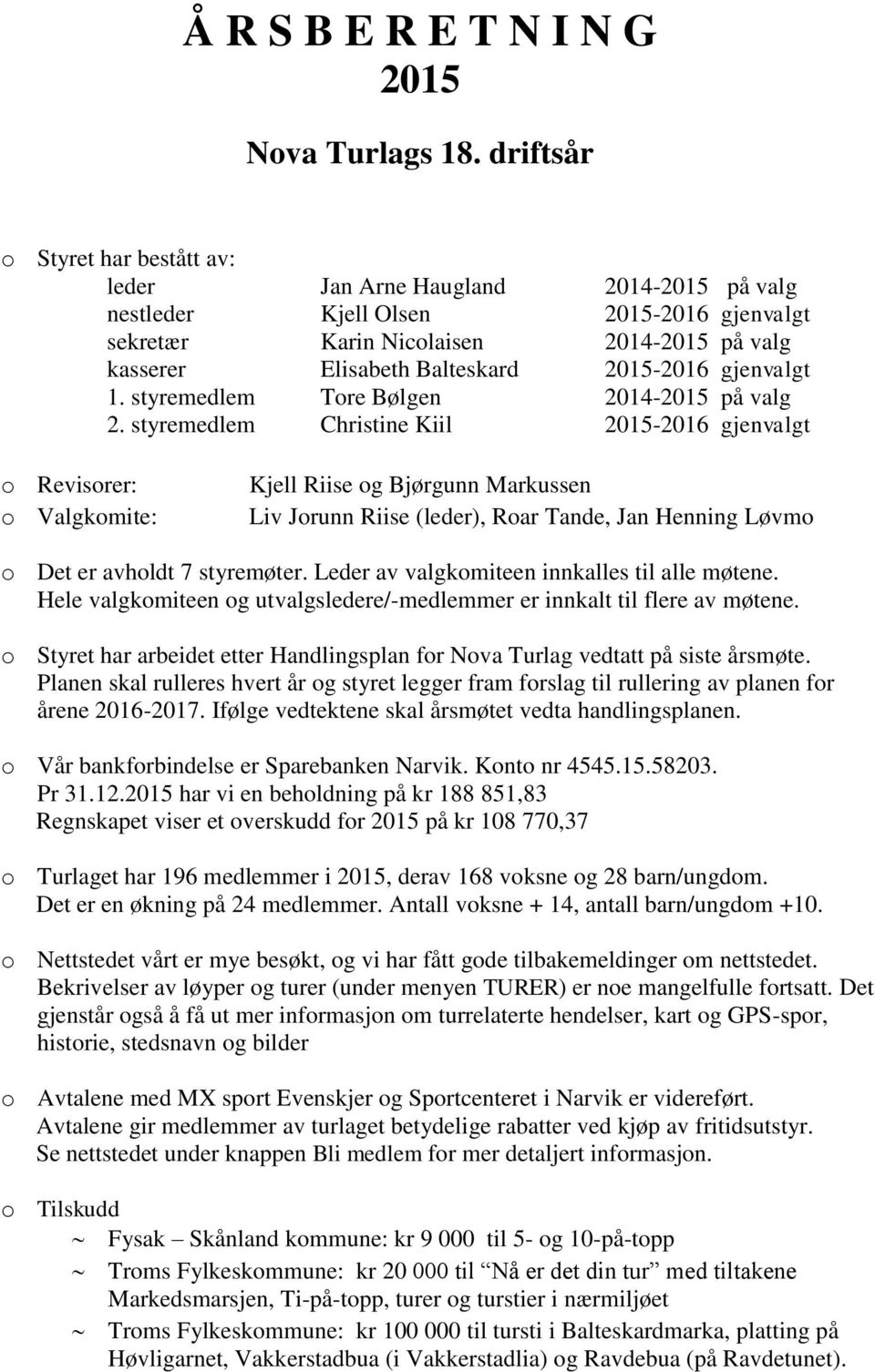 2015-2016 gjenvalgt 1. styremedlem Tore Bølgen 2014-2015 på valg 2.