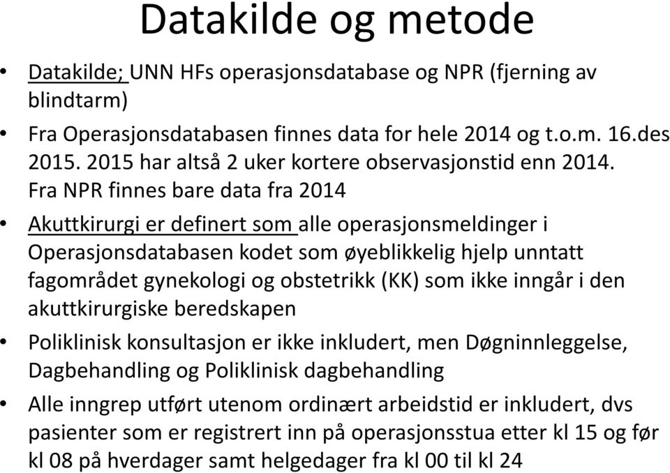 Fra NPR finnes bare data fra 2014 Akuttkirurgi er definert som alle operasjonsmeldinger i Operasjonsdatabasen kodet som øyeblikkelig hjelp unntatt fagområdet gynekologi og obstetrikk (KK)