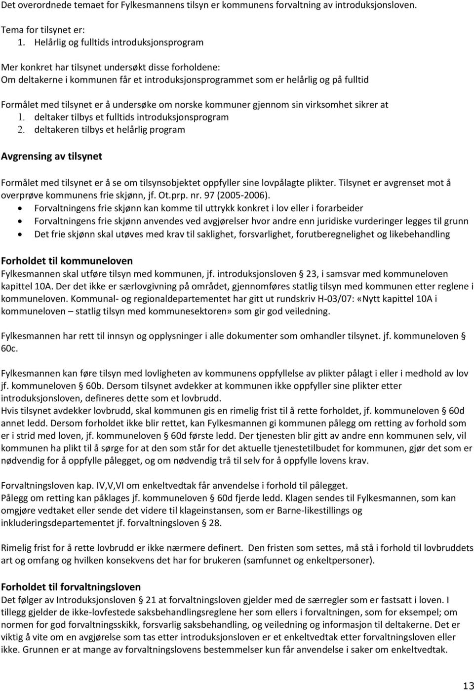 tilsynet er å undersøke om norske kommuner gjennom sin virksomhet sikrer at 1. deltaker tilbys et fulltids introduksjonsprogram 2.