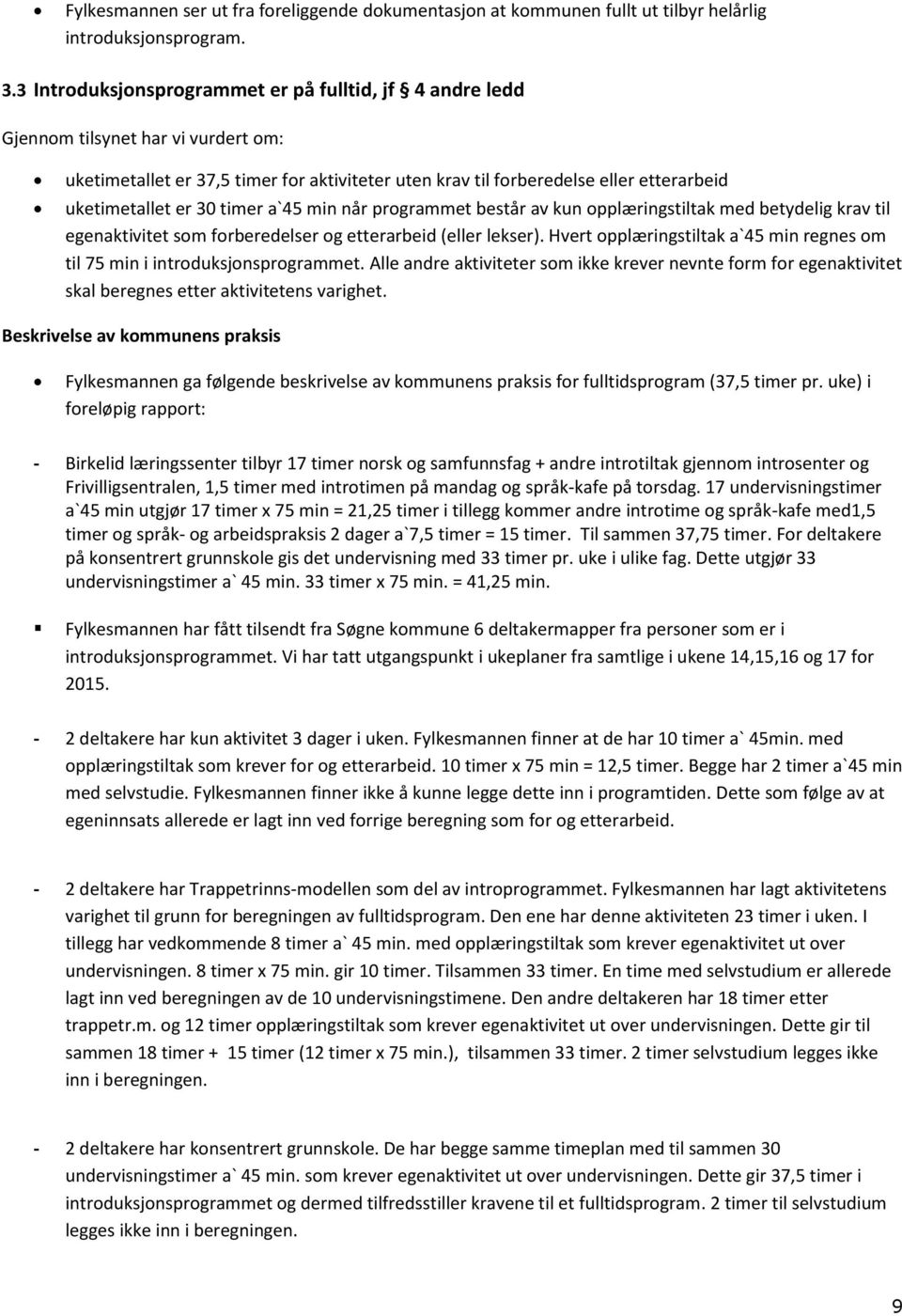 30 timer a`45 min når programmet består av kun opplæringstiltak med betydelig krav til egenaktivitet som forberedelser og etterarbeid (eller lekser).