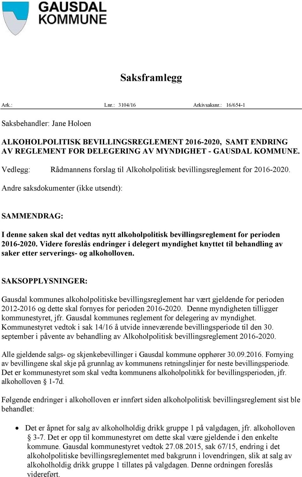 Vedlegg: Rådmannens forslag til Alkoholpolitisk bevillingsreglement for 2016-2020.