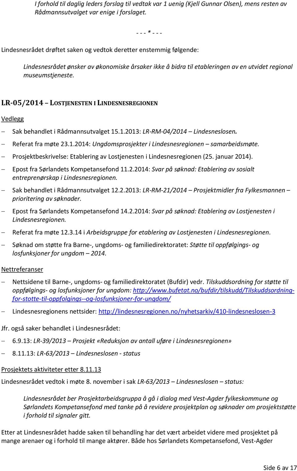 LR-05/2014 LOSTJENESTEN I LINDESNESREGIONEN Sak behandlet i Rådmannsutvalget 15.1.2013: LR-RM-04/2014 Lindesneslosen. Referat fra møte 23.1.2014: Ungdomsprosjekter i Lindesnesregionen samarbeidsmøte.
