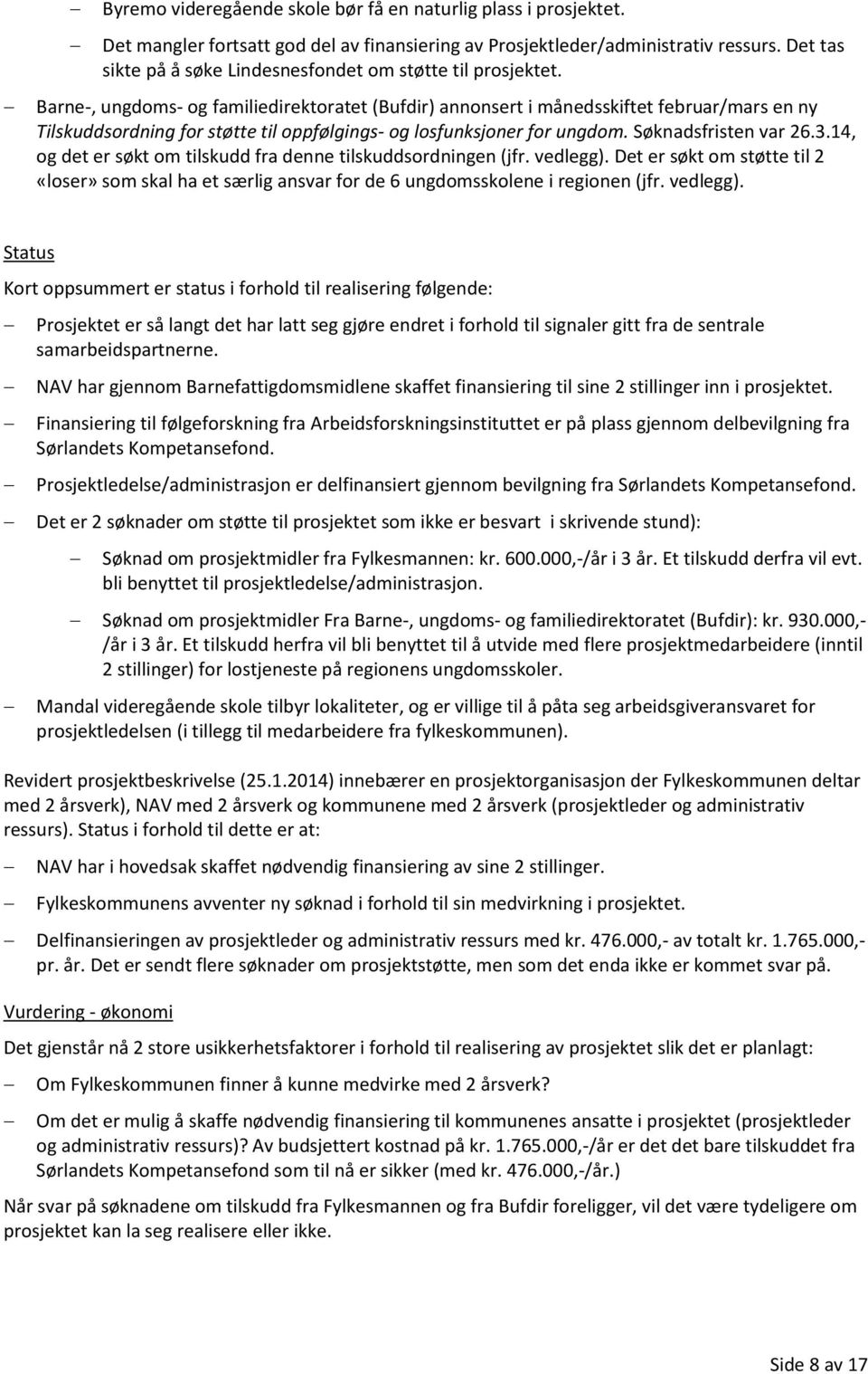 Barne-, ungdoms- og familiedirektoratet (Bufdir) annonsert i månedsskiftet februar/mars en ny Tilskuddsordning for støtte til oppfølgings- og losfunksjoner for ungdom. Søknadsfristen var 26.3.