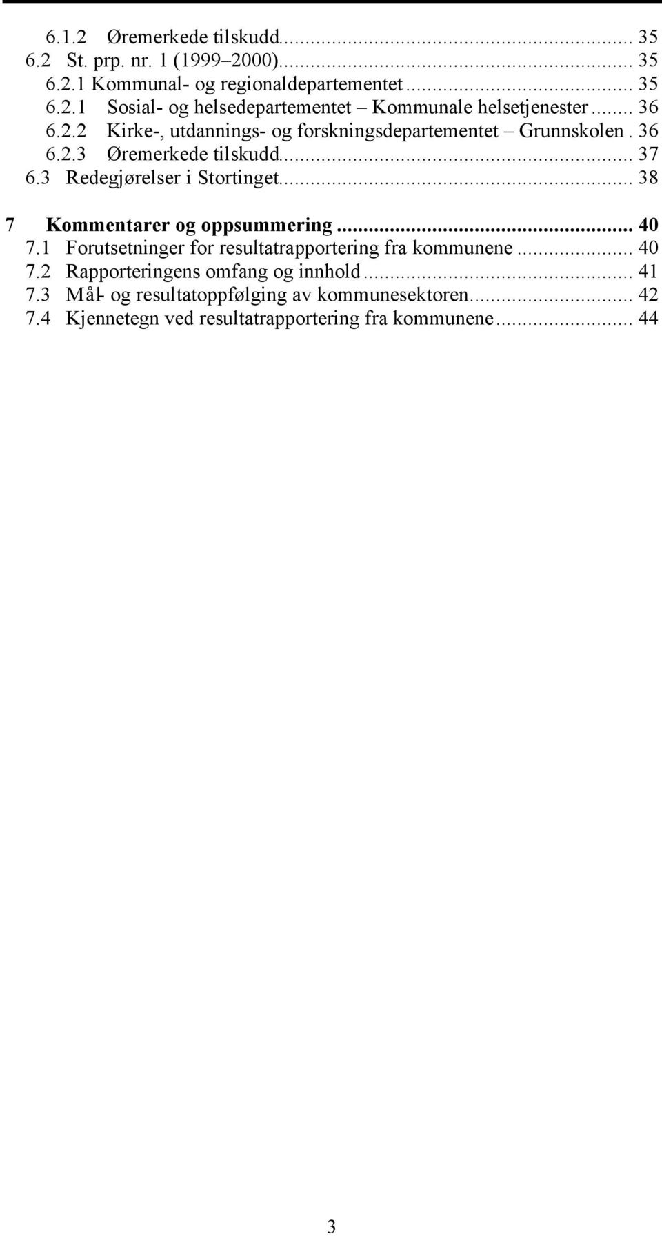 .. 38 7 Kommentarer og oppsummering... 40 7.1 Forutsetninger for resultatrapportering fra kommunene... 40 7.2 Rapporteringens omfang og innhold.