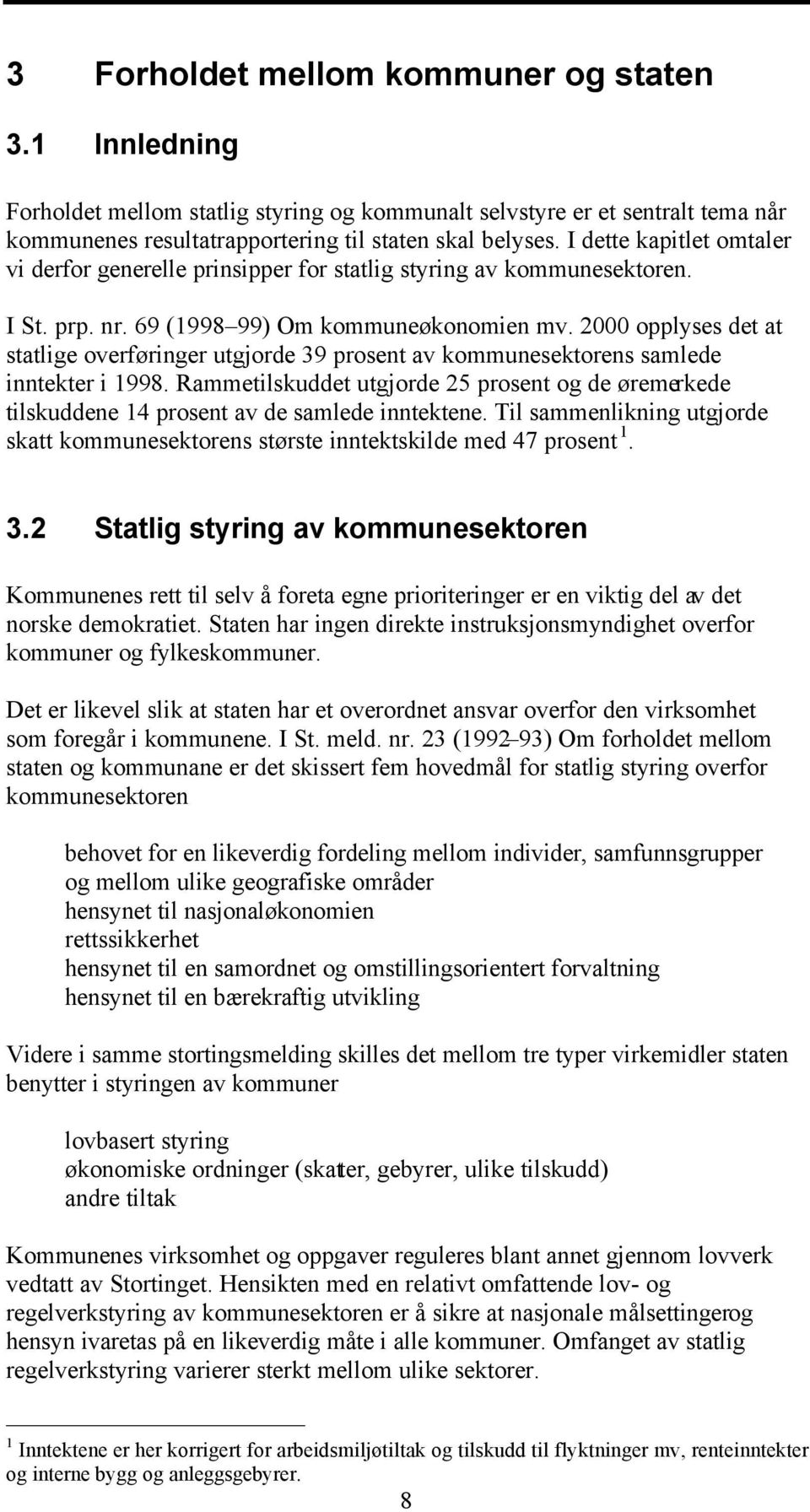 2000 opplyses det at statlige overføringer utgjorde 39 prosent av kommunesektorens samlede inntekter i 1998.