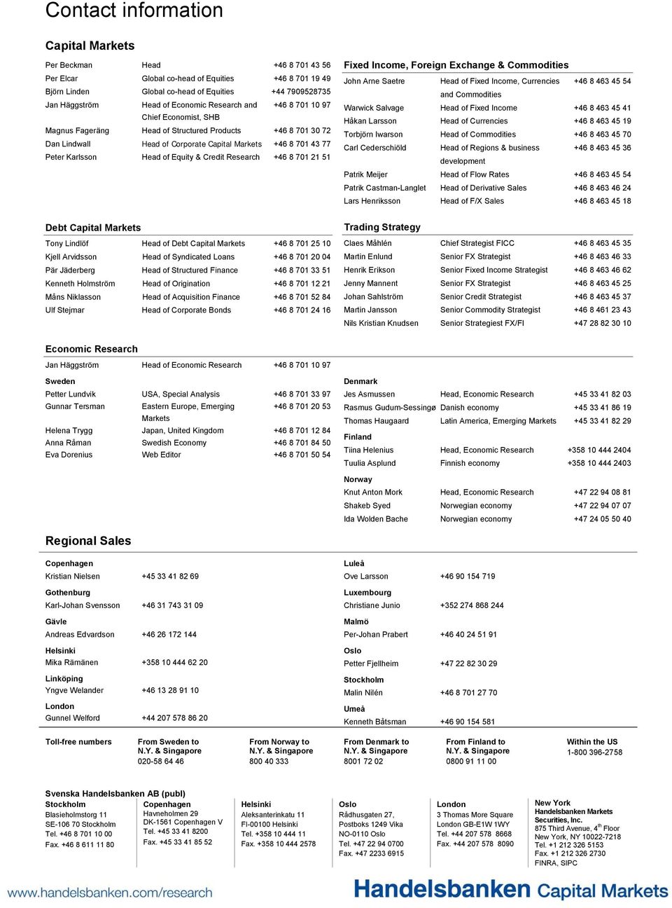 Head of Equity & Credit Research +46 8 701 21 51 Debt Capital Markets Tony Lindlöf Head of Debt Capital Markets +46 8 701 25 10 Kjell Arvidsson Head of Syndicated Loans +46 8 701 20 04 Pär Jäderberg