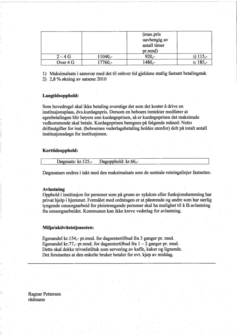 Langtidsopphold: Som hovedregel skal ikke betaling overstige det som det koster å drive en institusjonsplass, dvs.kurdøgnpris.