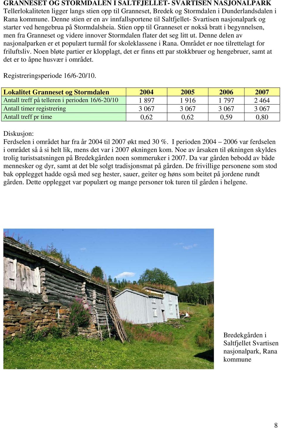 Stien opp til Granneset er nokså bratt i begynnelsen, men fra Granneset og videre innover Stormdalen flater det seg litt ut.