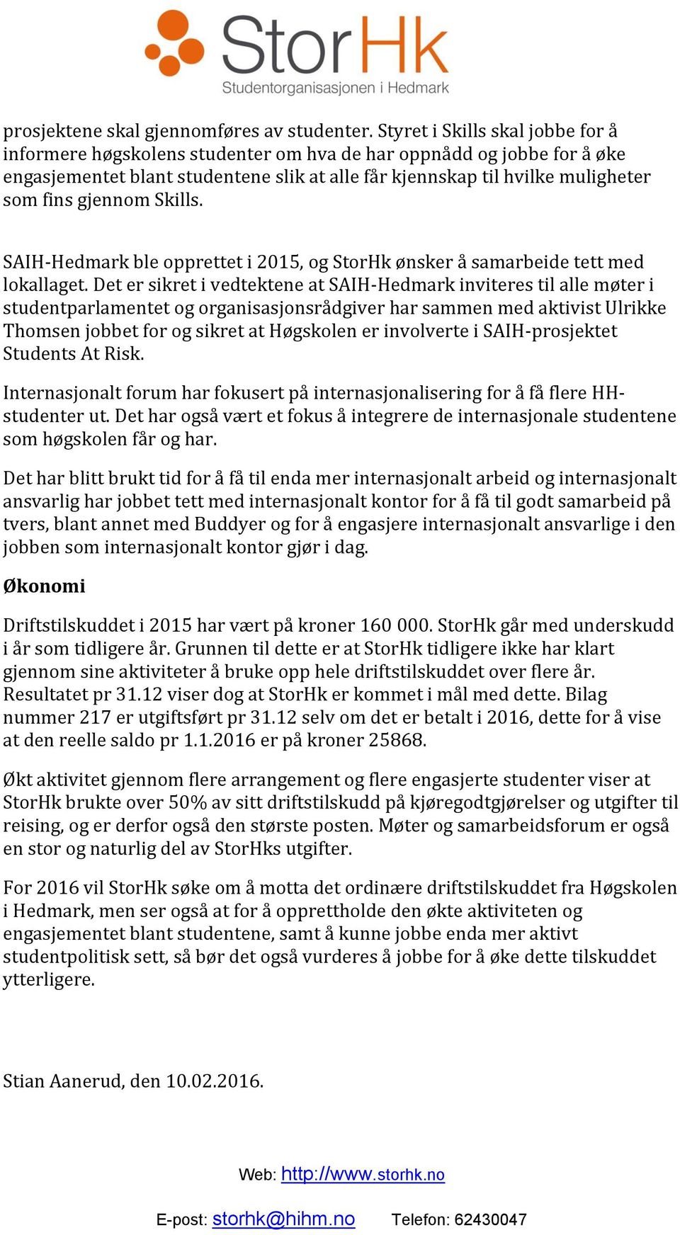 gjennom Skills. SAIH-Hedmark ble opprettet i 2015, og StorHk ønsker å samarbeide tett med lokallaget.