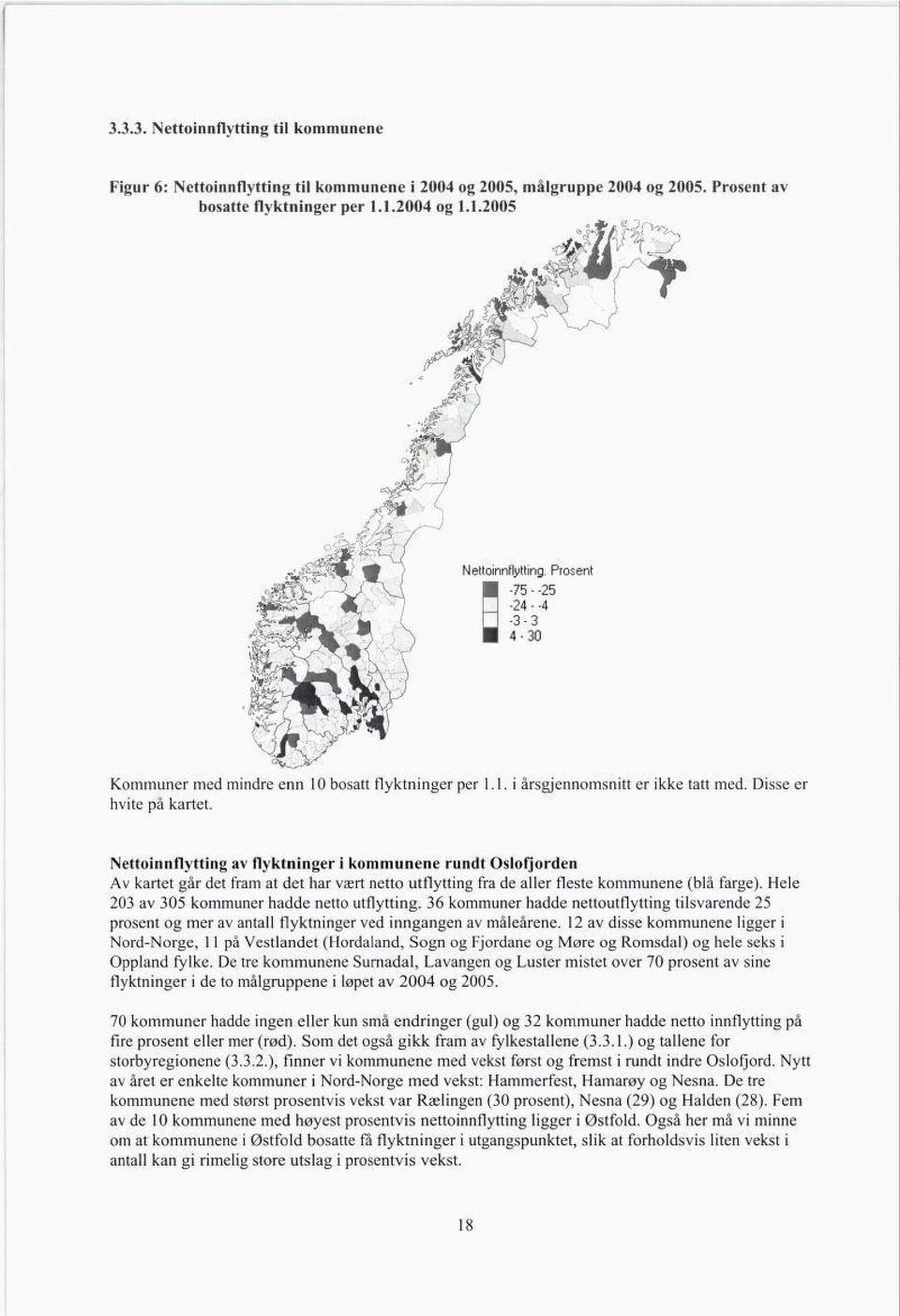 Nettoinnflytting av flyktninger i kommunene rundt Oslofjorden Av kartet går det fram at det har vært netto utflytting fra de aller fleste kommunene (blå farge).