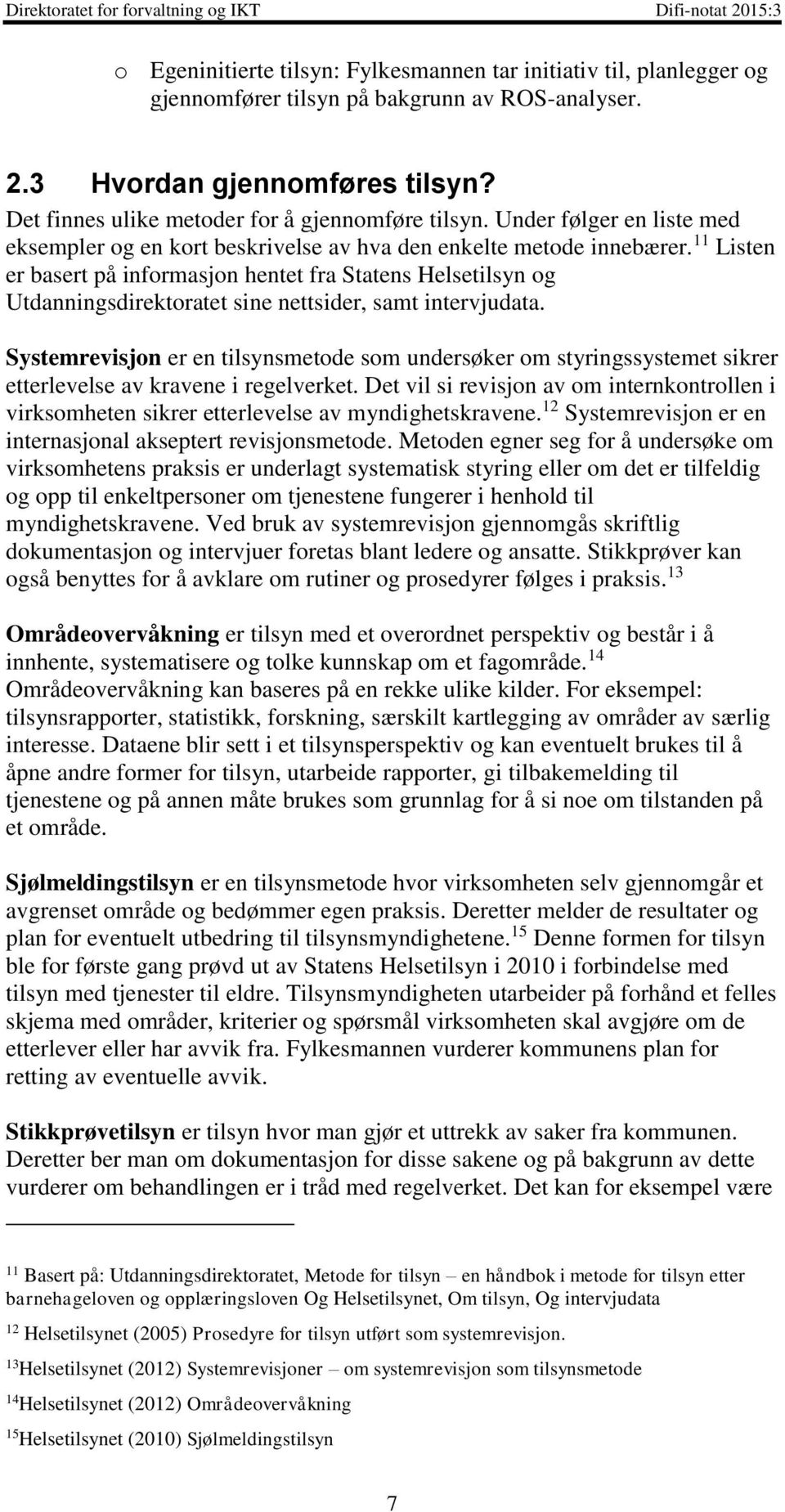 11 Listen er basert på informasjon hentet fra Statens Helsetilsyn og Utdanningsdirektoratet sine nettsider, samt intervjudata.