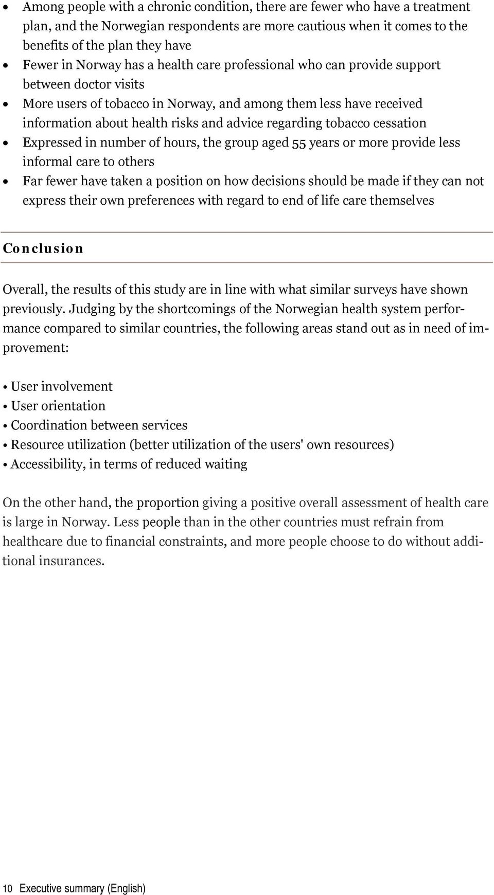 tobacco cessation Expressed in number of hours, the group aged 55 years or more provide less informal care to others Far fewer have taken a position on how decisions should be made if they can not