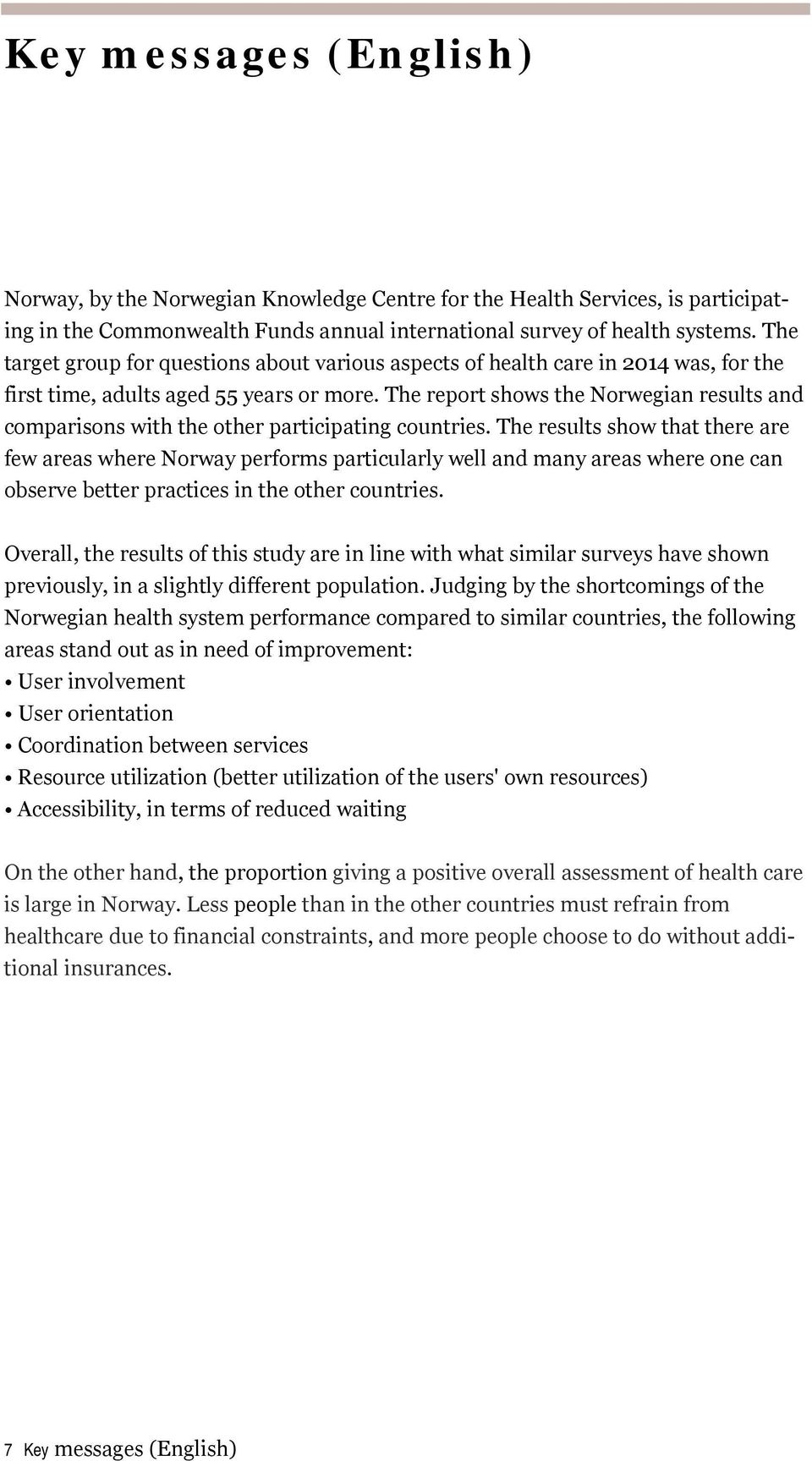 The report shows the Norwegian results and comparisons with the other participating countries.