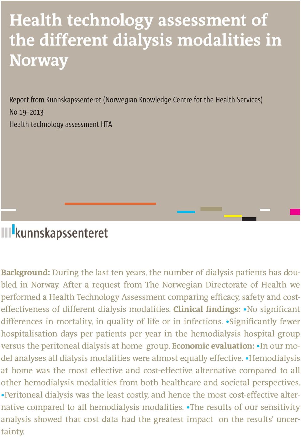 After a request from The Norwegian Directorate of Health we performed a Health Technology Assessment comparing efficacy, safety and costeffectiveness of different dialysis modalities.