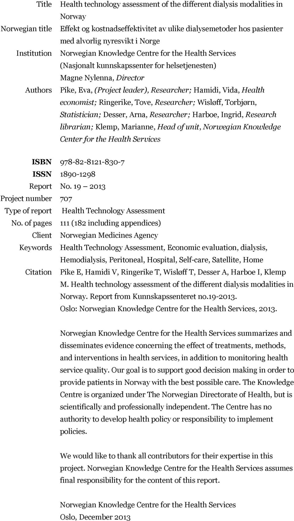 Health economist; Ringerike, Tove, Researcher; Wisløff, Torbjørn, Statistician; Desser, Arna, Researcher; Harboe, Ingrid, Research librarian; Klemp, Marianne, Head of unit, Norwegian Knowledge Center