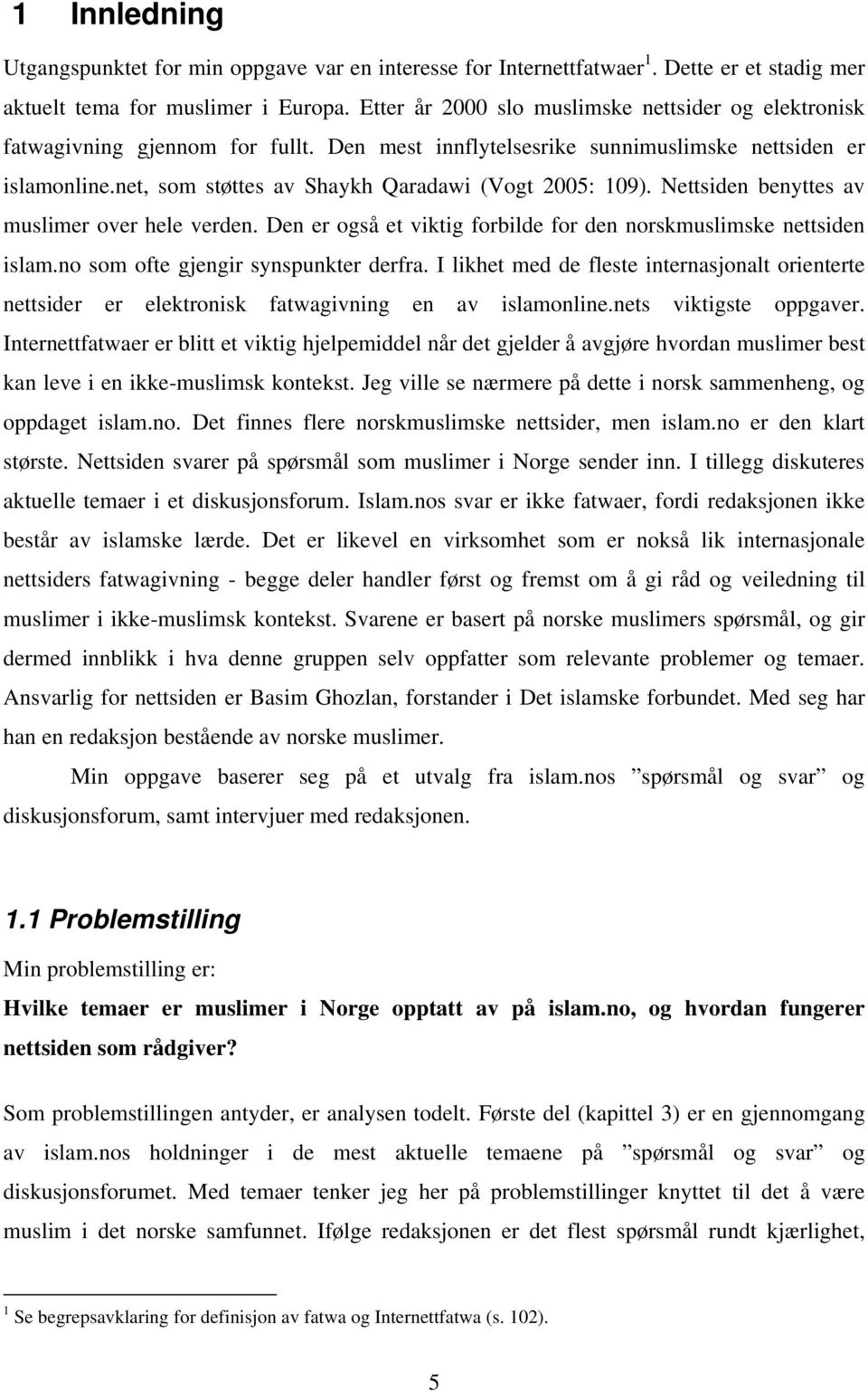 net, som støttes av Shaykh Qaradawi (Vogt 2005: 109). Nettsiden benyttes av muslimer over hele verden. Den er også et viktig forbilde for den norskmuslimske nettsiden islam.