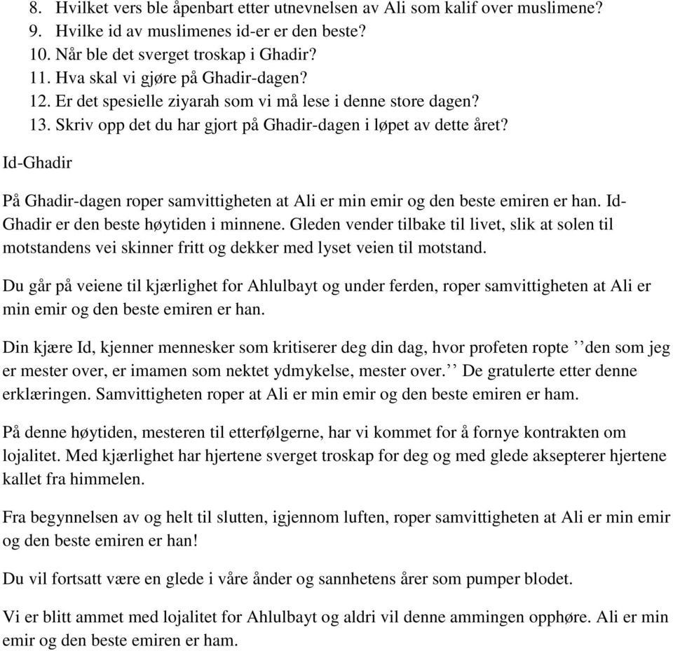 Id-Ghadir På Ghadir-dagen roper samvittigheten at Ali er min emir og den beste emiren er han. Id- Ghadir er den beste høytiden i minnene.