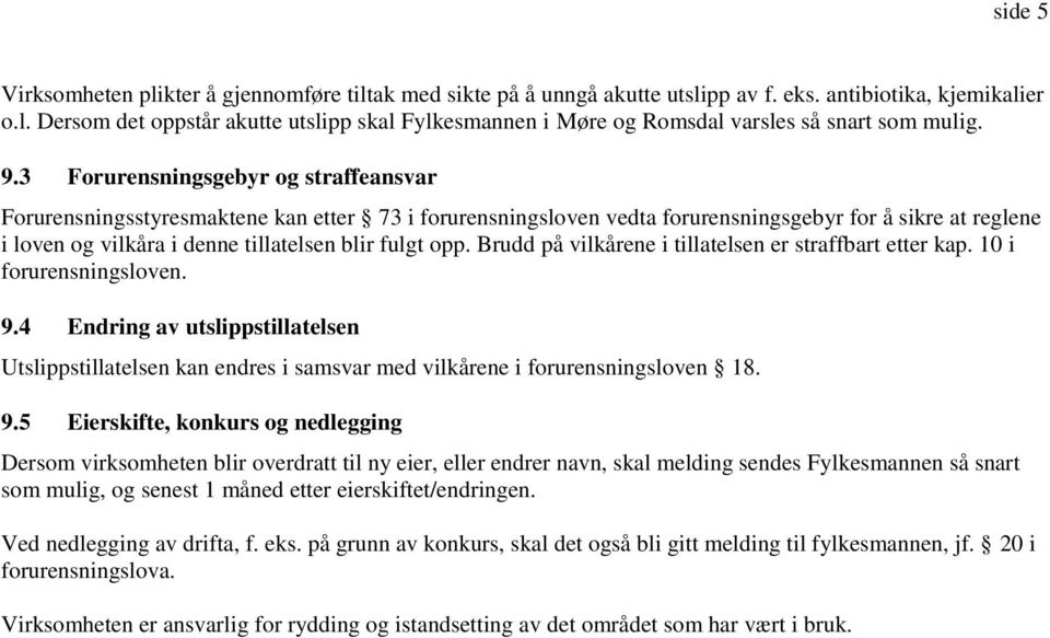 opp. Brudd på vilkårene i tillatelsen er straffbart etter kap. 10 i forurensningsloven. 9.