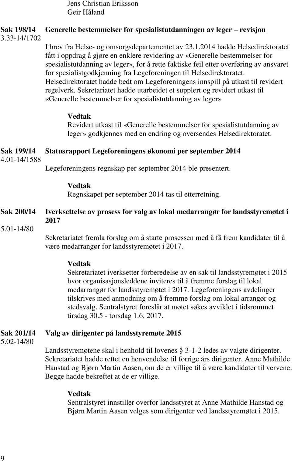 revidering av «Generelle bestemmelser for spesialistutdanning av leger», for å rette faktiske feil etter overføring av ansvaret for spesialistgodkjenning fra Legeforeningen til Helsedirektoratet.