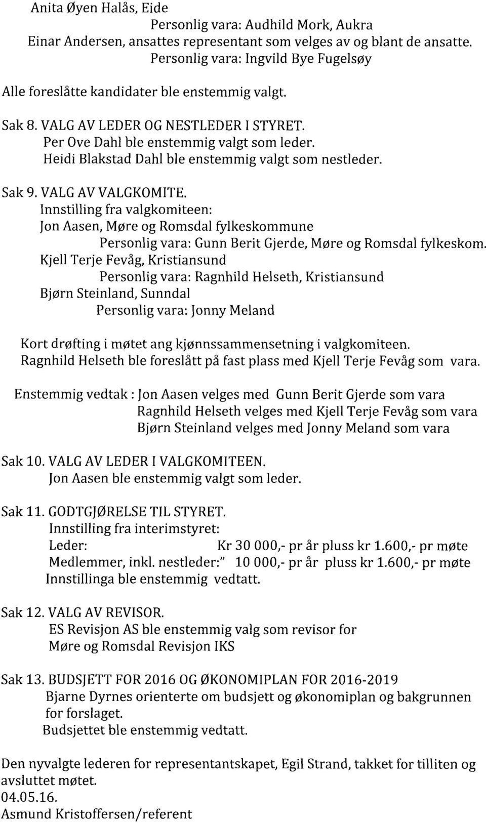 Heidi Blakstad Dahl ble enstemmig valgt som nestleder. Sak 9. VALG AV VALGKOMITE.