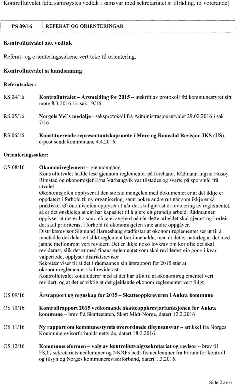 Kontrollutvalet si handsaming Referatsaker: RS 04/16 RS 05/16 RS 06/16 Kontrollutvalet Årsmelding for 2015 utskrift av protokoll frå kommunestyret sitt møte 8.3.