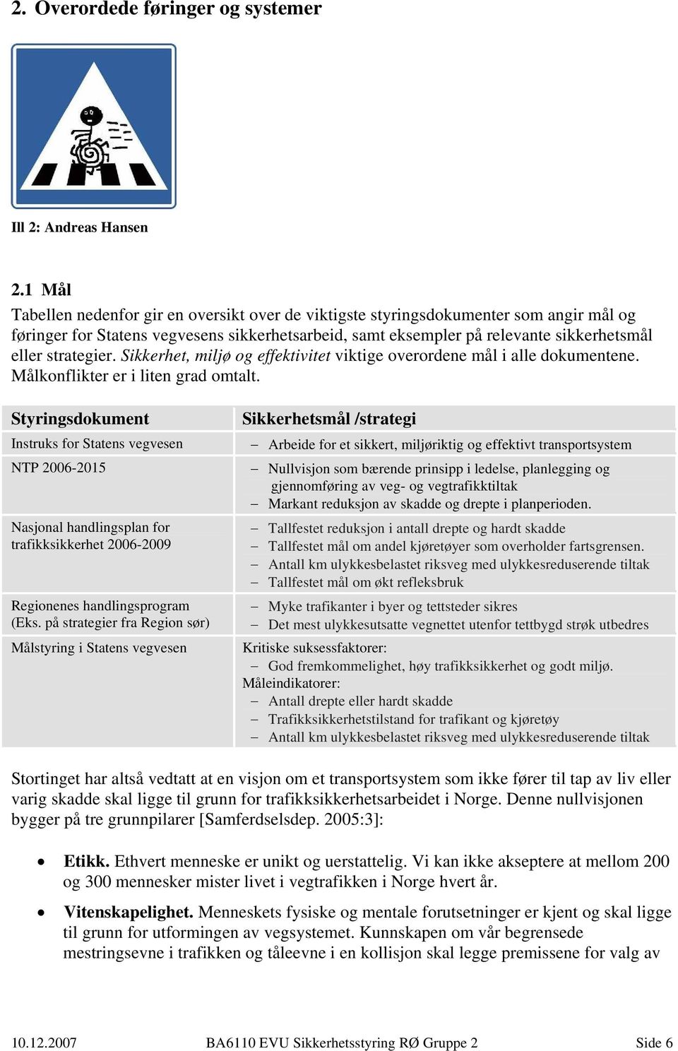 Sikkerhet, miljø og effektivitet viktige overordene mål i alle dokumentene. Målkonflikter er i liten grad omtalt.