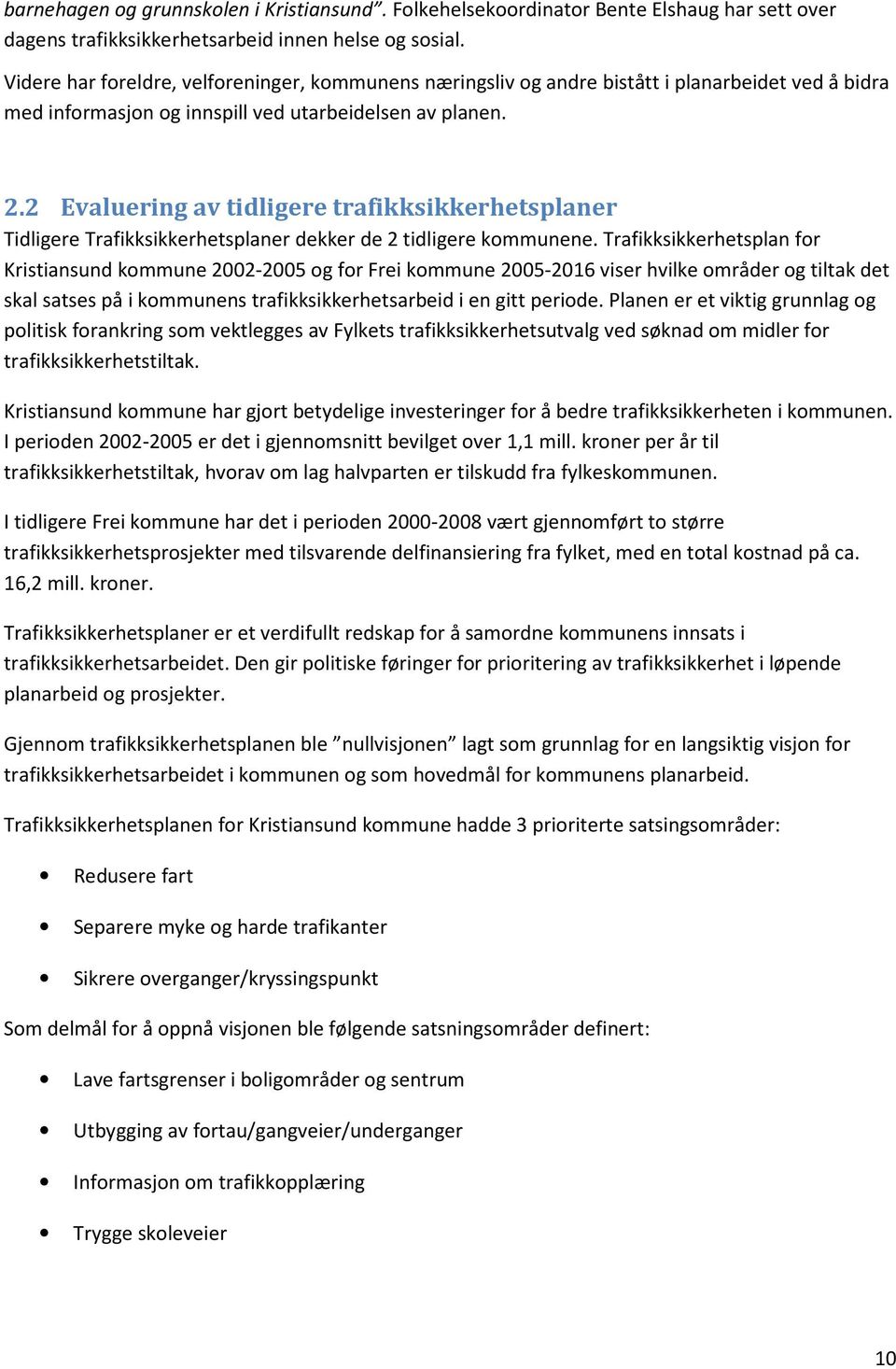 2 Evaluering av tidligere trafikksikkerhetsplaner Tidligere Trafikksikkerhetsplaner dekker de 2 tidligere kommunene.