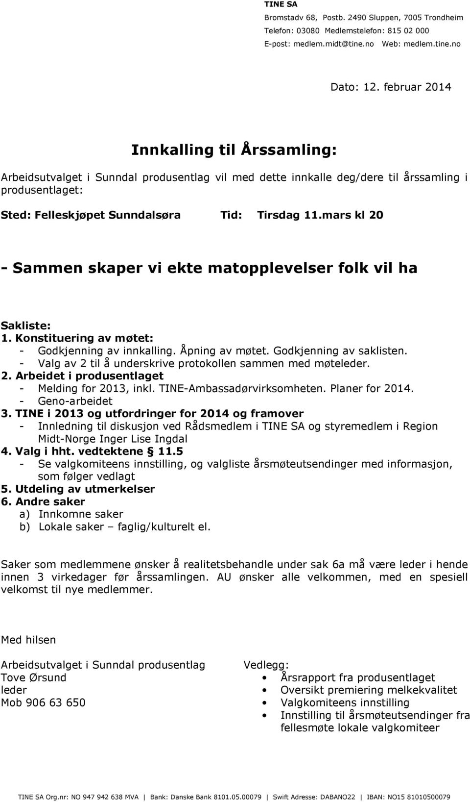 mars kl 20 - Sammen skaper vi ekte matopplevelser folk vil ha Sakliste: 1. Konstituering av møtet: - Godkjenning av innkalling. Åpning av møtet. Godkjenning av saklisten.