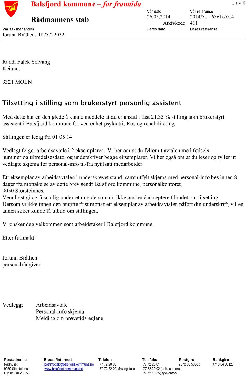 personlig assistent Med dette har en den glede å kunne meddele at du er ansatt i fast 21.33 % stilling som brukerstyrt assistent i Balsfjord kommune f.t. ved enhet psykiatri, Rus og rehabilitering.