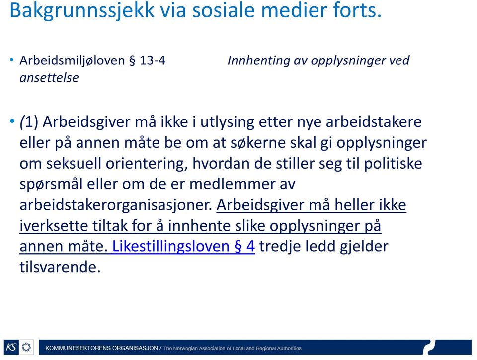 eller på annen måte be om at søkerne skal gi opplysninger om seksuell orientering, hvordan de stiller seg til politiske