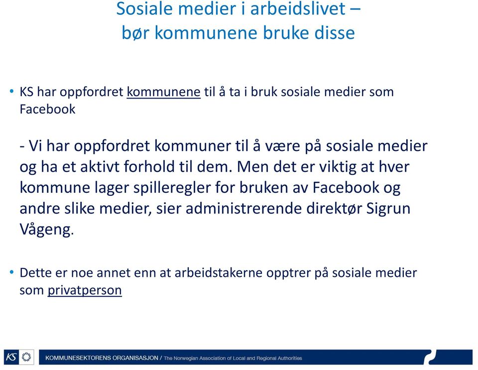 Men det er viktig at hver kommune lager spilleregler for bruken av Facebook og andre slike medier, sier