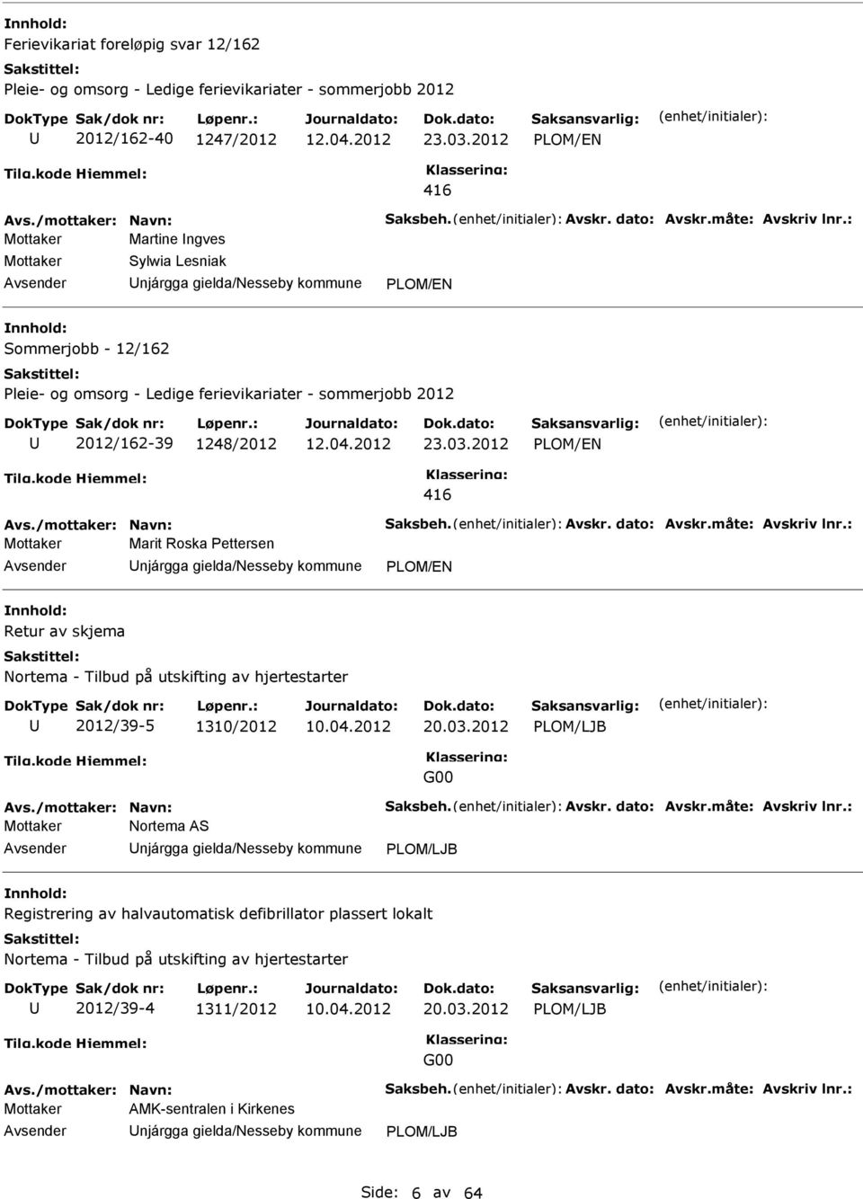 2012 416 Avs./mottaker: Navn: Saksbeh. Avskr. dato: Avskr.måte: Avskriv lnr.