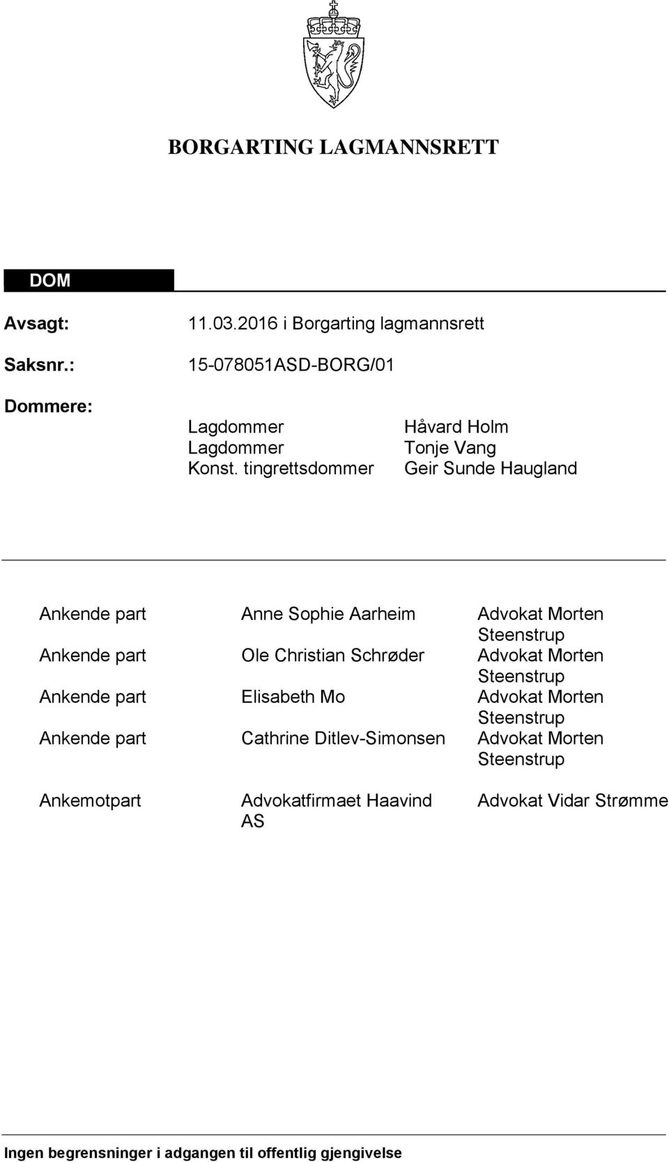 Christian Schrøder Advokat Morten Steenstrup Ankende part Elisabeth Mo Advokat Morten Steenstrup Ankende part Cathrine Ditlev-Simonsen