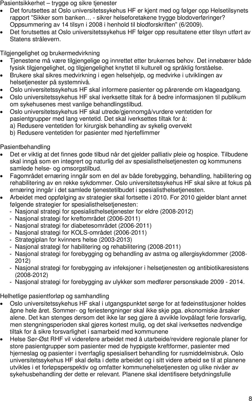 Det forutsettes at Oslo universitetssykehus HF følger opp resultatene etter tilsyn utført av Statens strålevern.