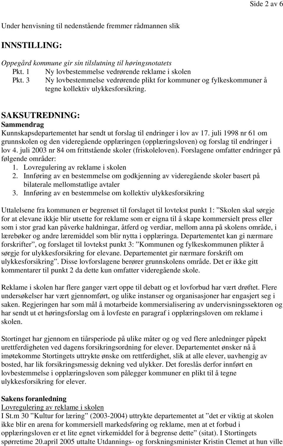 SAKSUTREDNING: Sammendrag Kunnskapsdepartementet har sendt ut forslag til endringer i lov av 17.