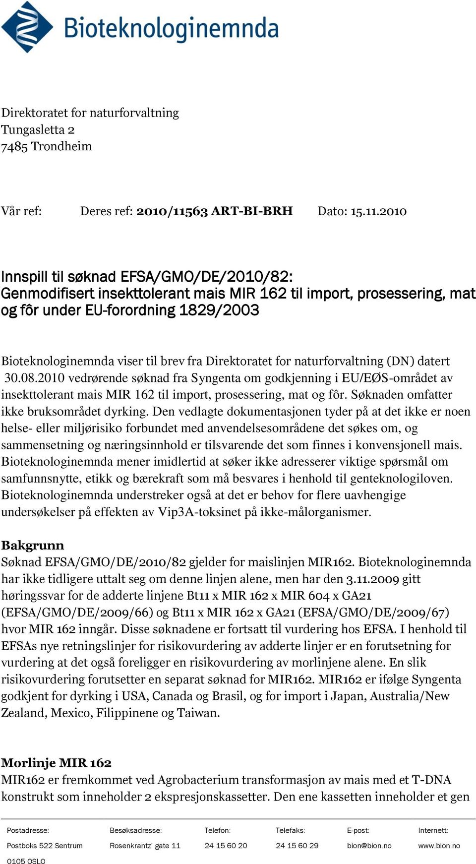 2010 Innspill til søknad EFSA/GMO/DE/2010/82: Genmodifisert insekttolerant mais MIR 162 til import, prosessering, mat og fôr under EU-forordning 1829/2003 Bioteknologinemnda viser til brev fra