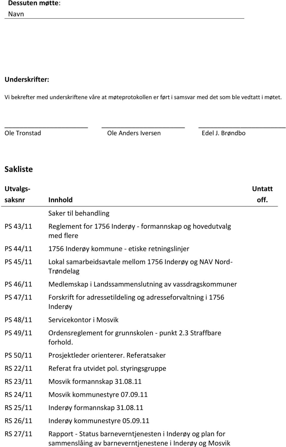 retningslinjer Lokal samarbeidsavtale mellom 1756 Inderøy og NAV Nord- Trøndelag Medlemskap i Landssammenslutning av vassdragskommuner Untatt off.