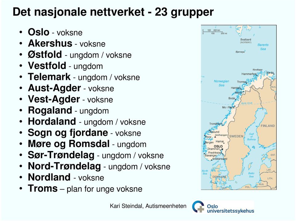 ungdom Hordaland - ungdom / voksne Sogn og fjordane - voksne Møre og Romsdal - ungdom