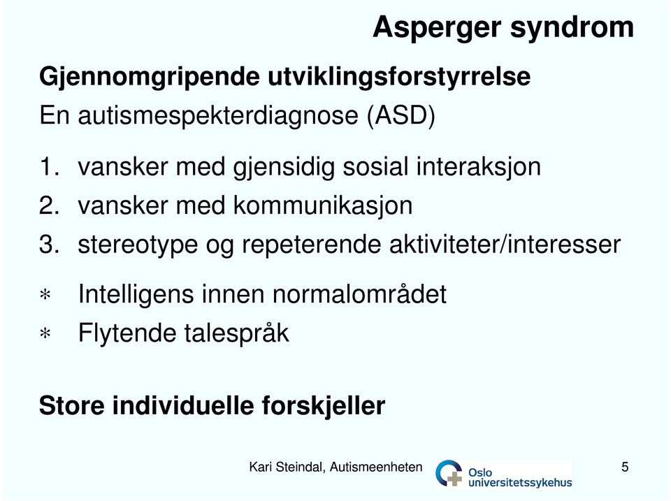 vansker med gjensidig sosial interaksjon 2. vansker med kommunikasjon 3.