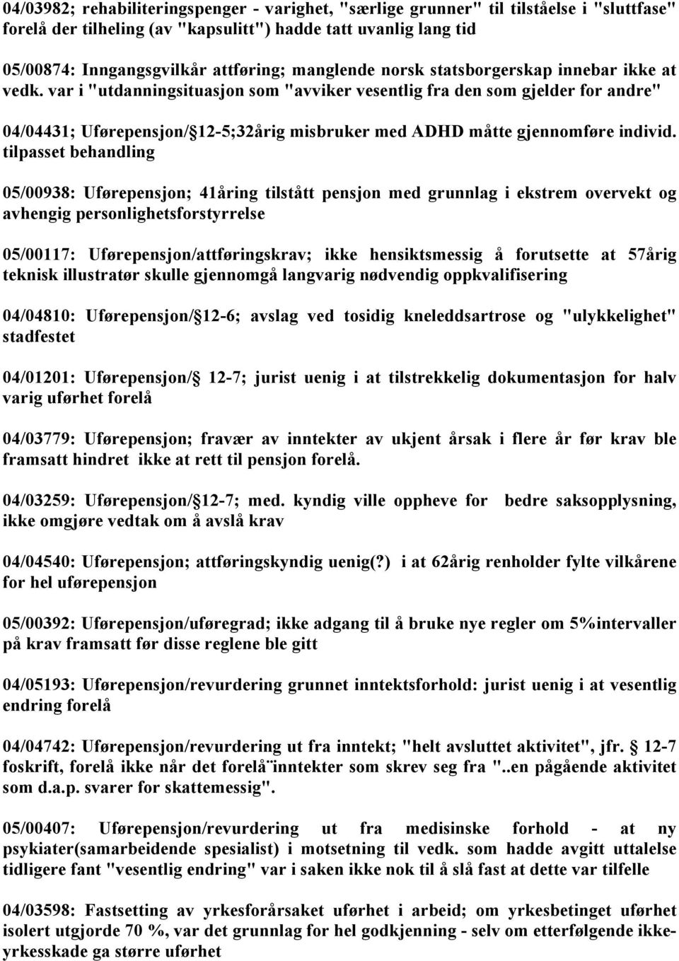 var i "utdanningsituasjon som "avviker vesentlig fra den som gjelder for andre" 04/04431; Uførepensjon/ 12-5;32årig misbruker med ADHD måtte gjennomføre individ.