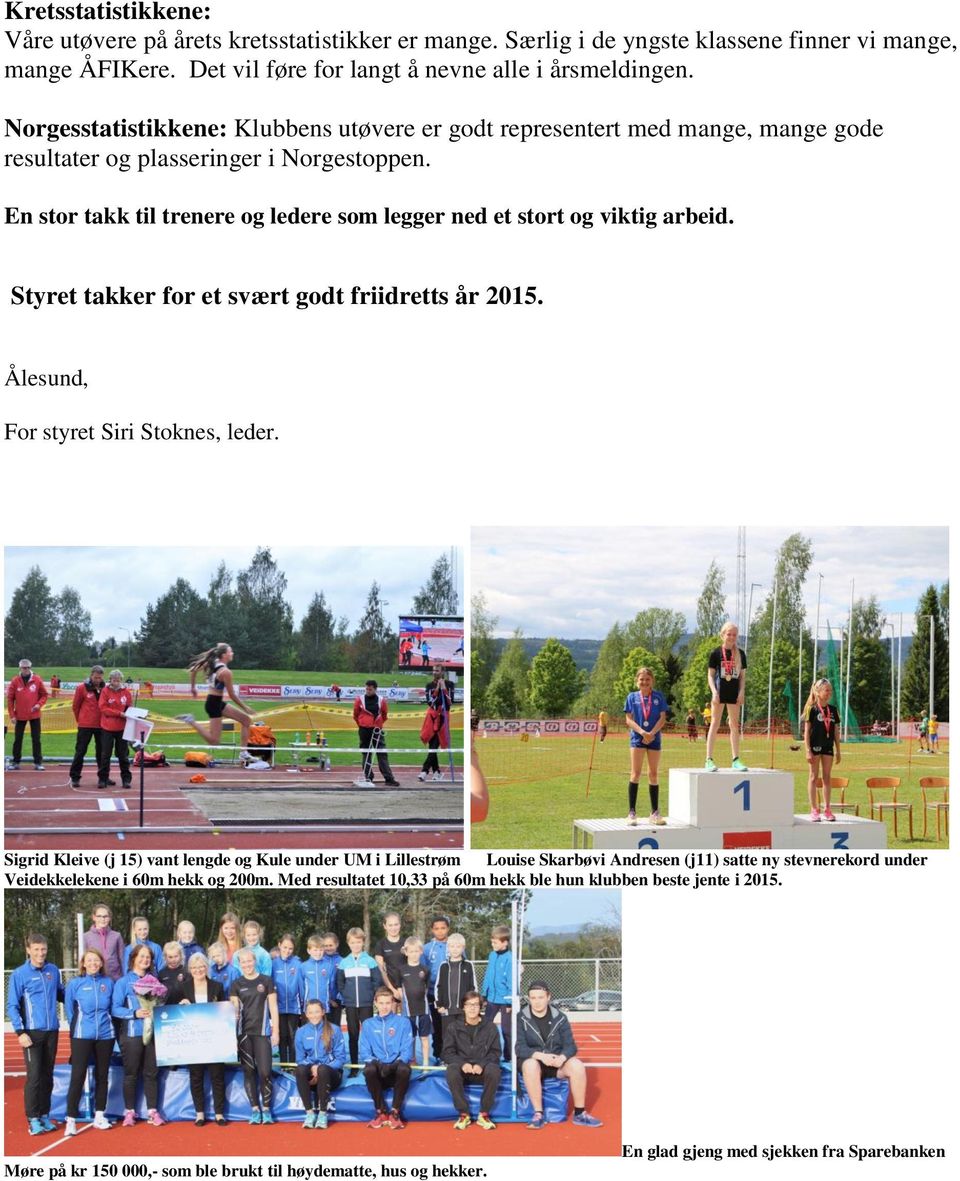 Styret takker for et svært godt friidretts år 2015. Ålesund, For styret Siri Stoknes, leder.