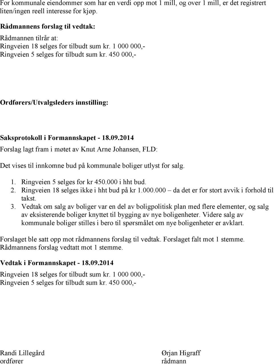 450 000,- Ordførers/Utvalgsleders innstilling: Saksprotokoll i Formannskapet - 18.09.