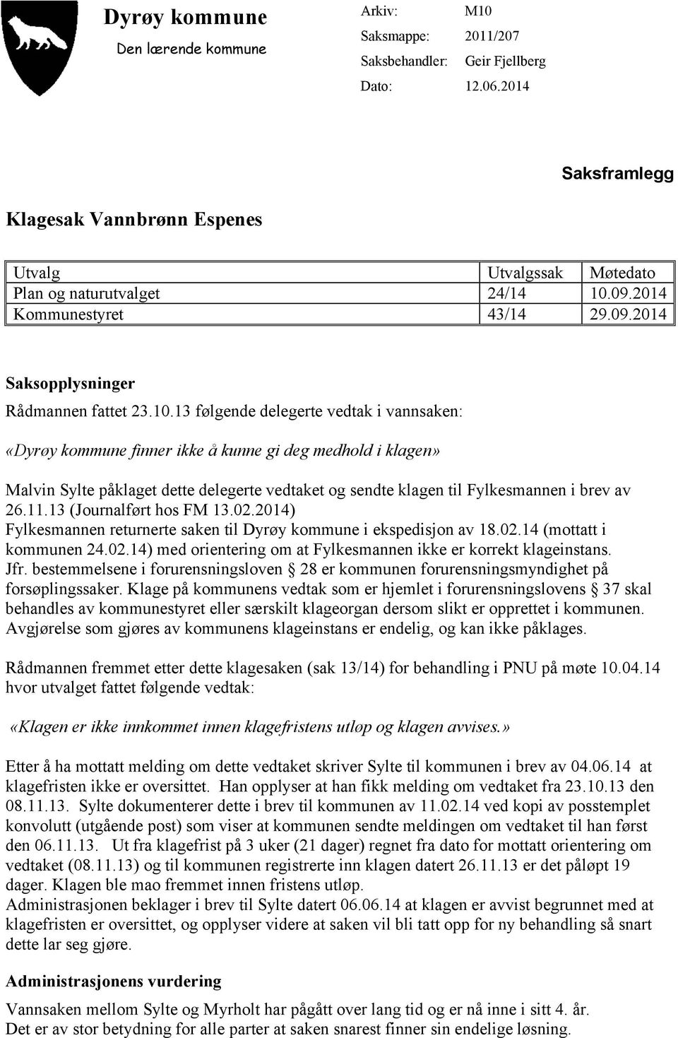 09.2014 Kommunestyret 43/14 29.09.2014 Saksopplysninger Rådmannen fattet 23.10.