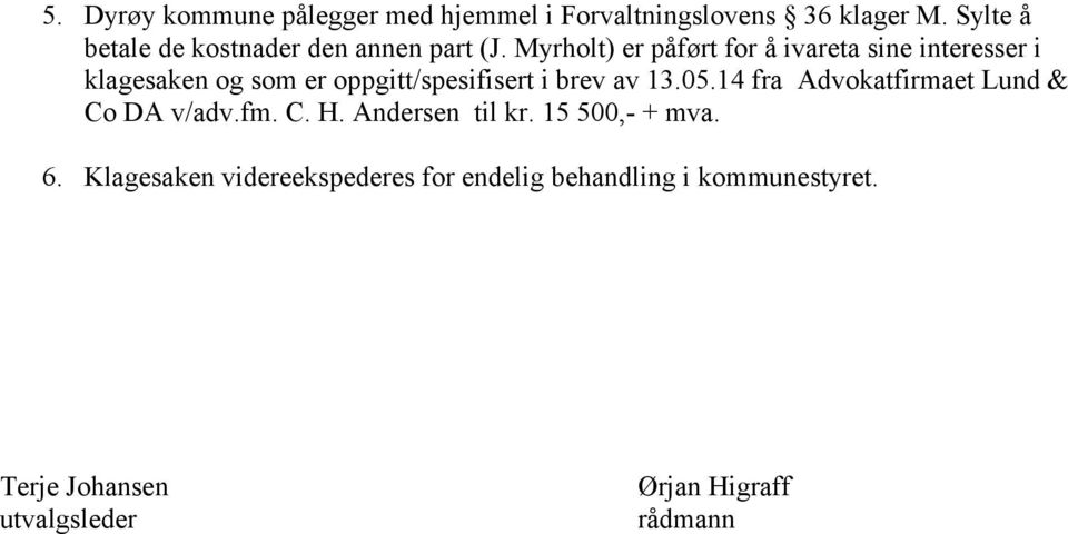 Myrholt) er påført for å ivareta sine interesser i klagesaken og som er oppgitt/spesifisert i brev av 13.05.