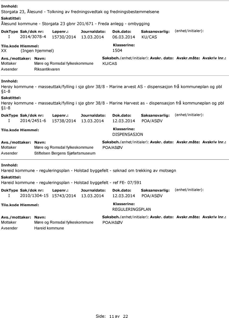 : Mottaker Møre og Romsdal fylkeskommune K/CAS Riksantikvaren nnhold: Herøy kommune - masseuttak/fylling i sjø gbnr 38/8 - Marine arvest AS - dispensasjon frå kommuneplan og pbl 1-8 Herøy kommune -